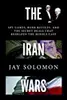 The Iran Wars: Spy Games, Bank Battles, and the Secret Deals That Reshaped the Middle East