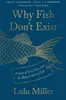 Why Fish Don't Exist: A Story of Loss, Love, and the Hidden Order of Life