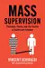Mass Supervision: Probation, Parole, and the Illusion of Safety and Freedom