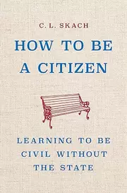How to Be a Citizen: Learning to Be Civil Without the State