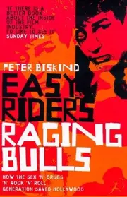 Easy Riders, Raging Bulls: How the Sex-Drugs-And-Rock-'N'-Roll Generation Saved Hollywood