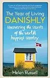 The Year of Living Danishly: My Twelve Months Unearthing the Secrets of the World's Happiest Country