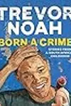 Born A Crime: Stories from a South African Childhood