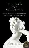 The Art of Living: The Classical Manual on Virtue, Happiness, and Effectiveness