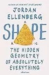 Shape: The Hidden Geometry of Absolutely Everything