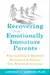 Recovering from Emotionally Immature Parents: How to Reclaim Your Emotional Autonomy and Find Personal Happiness