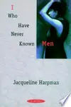 I Who Have Never Known Men