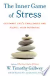 The Inner Game of Stress: Outsmart Life's Challenges and Fulfill Your Potential