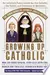 Growing Up Catholic: The Millennium Edition
