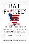 Ratf**ked: The True Story Behind The Secret Plan To Steal America's Democracy