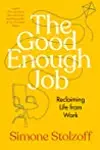 The Good Enough Job: Reclaiming Life from Work