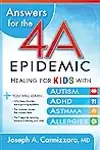 Answers for the 4-A Epidemic: Healing for Kids with Autism, ADHD, Asthma, and Allergies