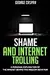 Shame and Internet Trolling: A Personal Exploration of the Mindset Behind this Modern Behavior