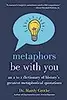 Metaphors Be With You: An A to Z Dictionary of History's Greatest Metaphorical Quotations