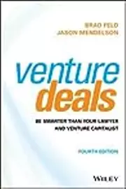 Venture Deals: Be Smarter Than Your Lawyer and Venture Capitalist