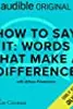 How to Say It: Words That Make a Difference