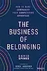 The Business of Belonging: How to Build Communities That Grow the Bottom Line
