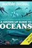 A Grown-up Guide to Oceans Audible Original