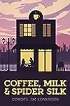 Coffee, Milk & Spider Silk