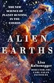 Alien Earths: The New Science of Planet Hunting in the Cosmos