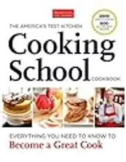 The America's Test Kitchen Cooking School Cookbook: Everything You Need to Know to Become a Great Cook