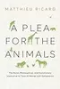 A Plea for the Animals: The Moral, Philosophical, and Evolutionary Imperative to Treat All Beings with Compassion